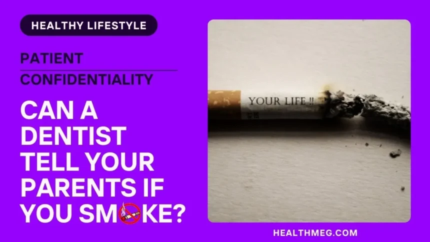 Can A Dentist Tell Your Parents If You Smoke?
