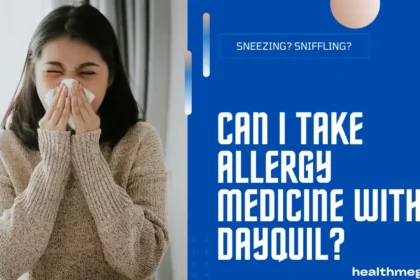 A comprehensive guide that explains can I take allergy medicine with dayquil?