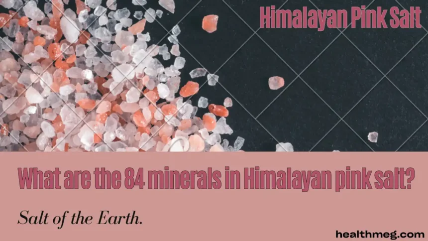 What are the 84 minerals in Himalayan pink salt?