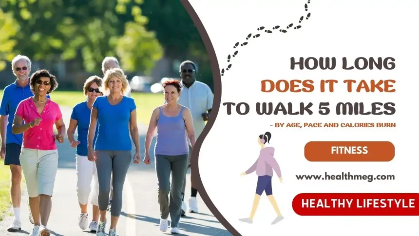 How Long Does It Take To Walk 5 Miles by Age, Pace and Calories Burn