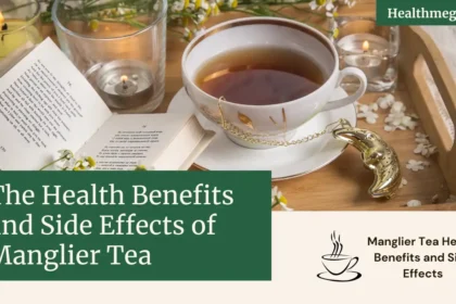 Health Benefits and Side Effects of Manglier Tea