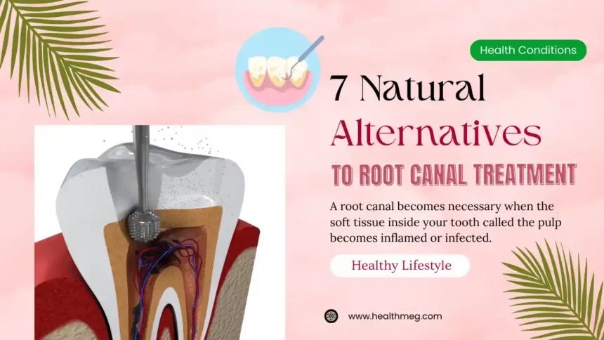 7 Natural Alternatives to Root Canal Treatment