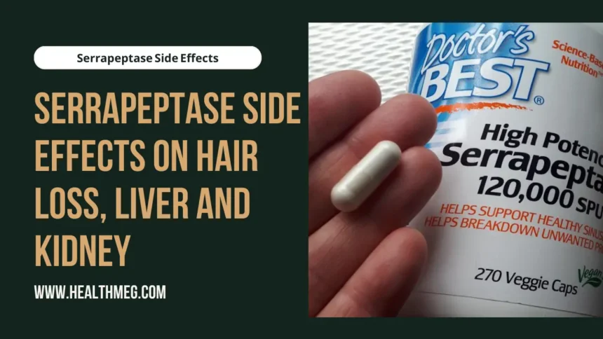 Serrapeptase Side Effects On Hair Loss, Liver and Kidney