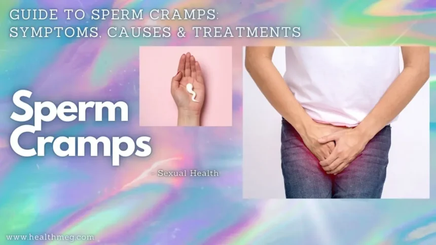Guide to Sperm Cramps: Symptoms, Causes & Treatments