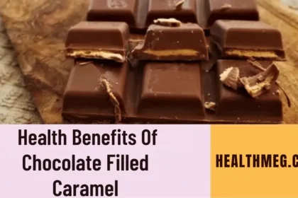 Top 11 Chocolate Filled Caramel Health Benefits