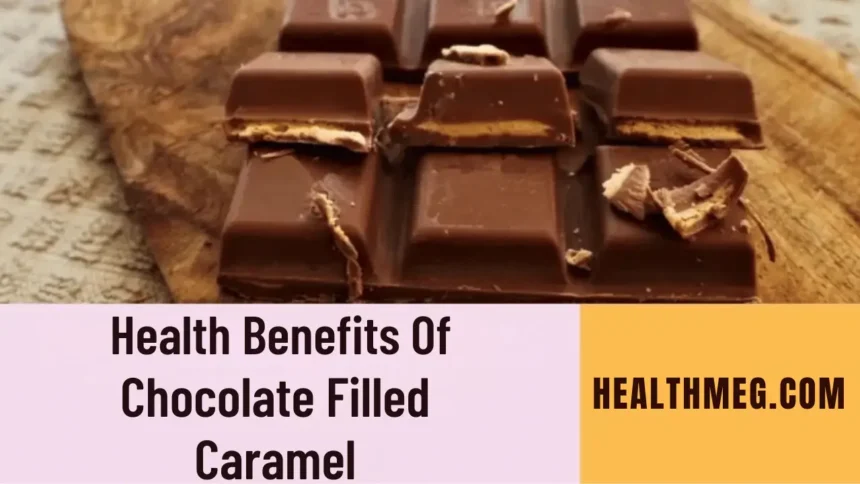 Top 11 Chocolate Filled Caramel Health Benefits