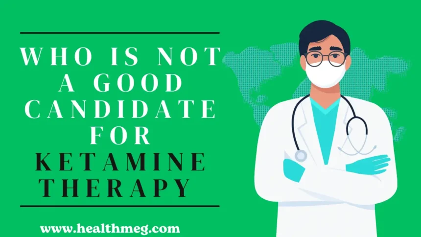 Who is not a good candidate for Ketamine Therapy