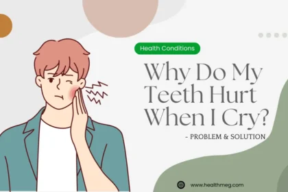 Why Do My Teeth Hurt When I Cry? Top 3 Problems And Solution